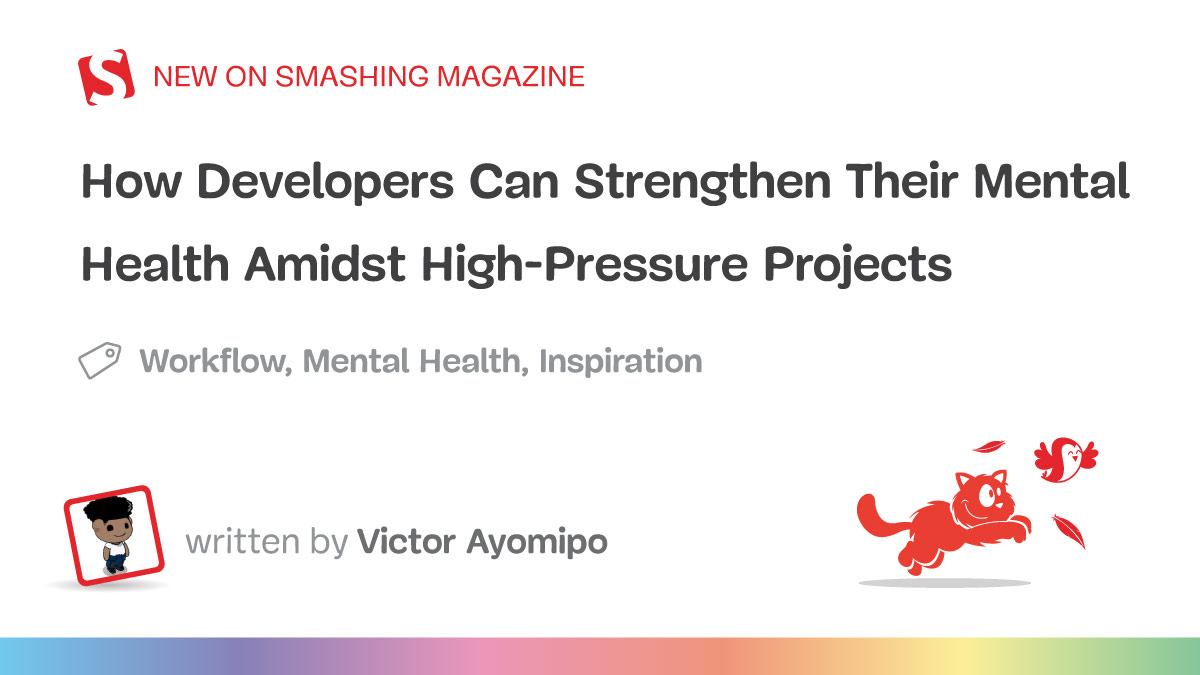 How Developers Can Strengthen Their Mental Health Amidst High-Pressure Projects — Smashing Magazine