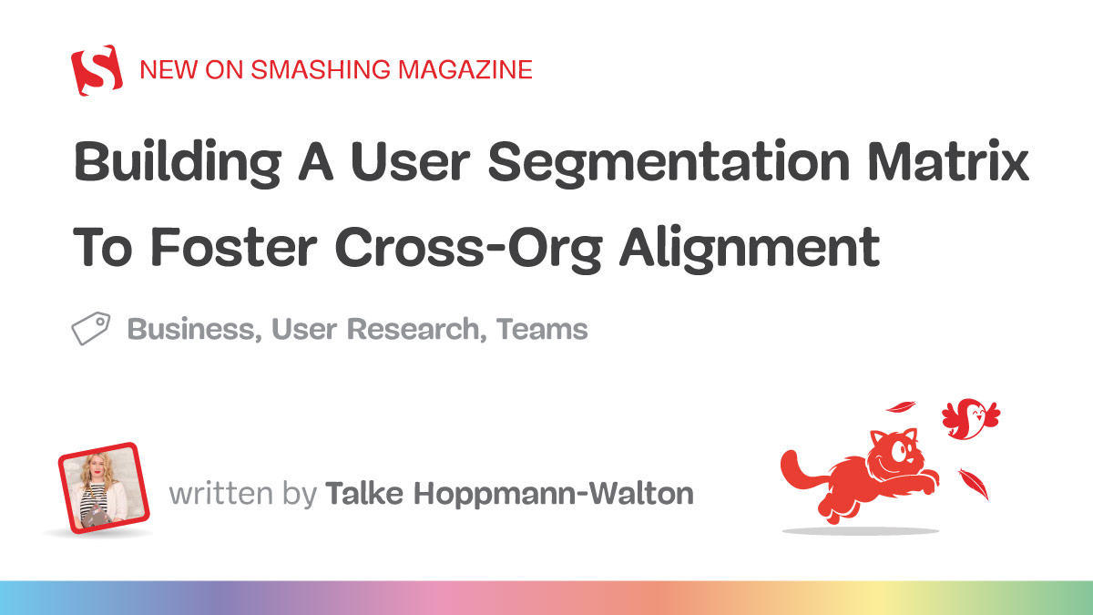 Building A User Segmentation Matrix To Foster Cross-Org Alignment — Smashing Magazine